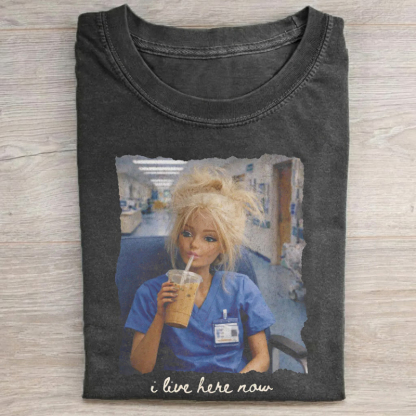 I Live Here Now Funny Nurse Doll Meme T-Shirt