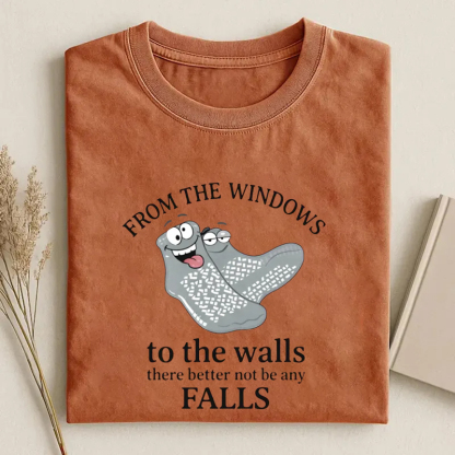 From The Windows To The Walls There Better Not Be Any Falls Funny Nurse T-Shirt