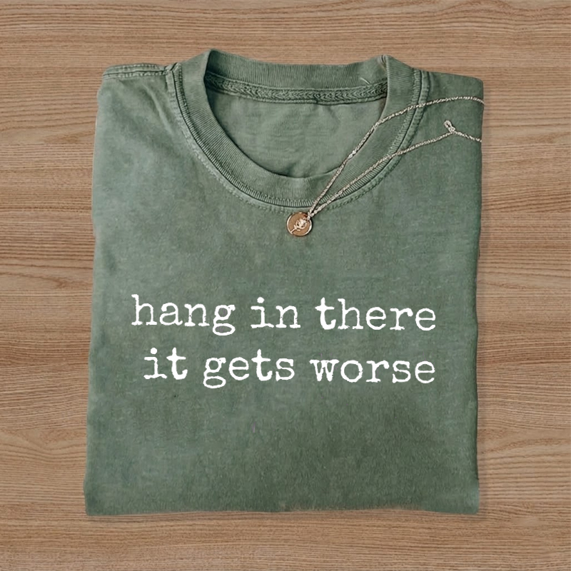 Hang in There It Gets Worse Dark Humor Gothic T-Shirt