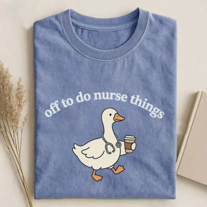 Off To Do Nurse Things Funny Nurse T-Shirt