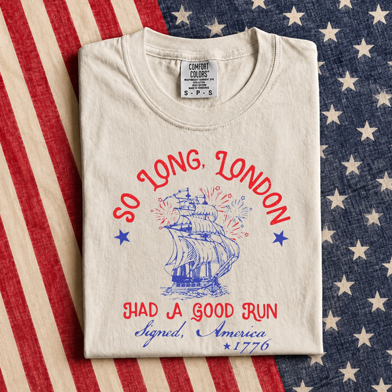 So Long London Had A Good Run Funny 4th Of July T-Shirt