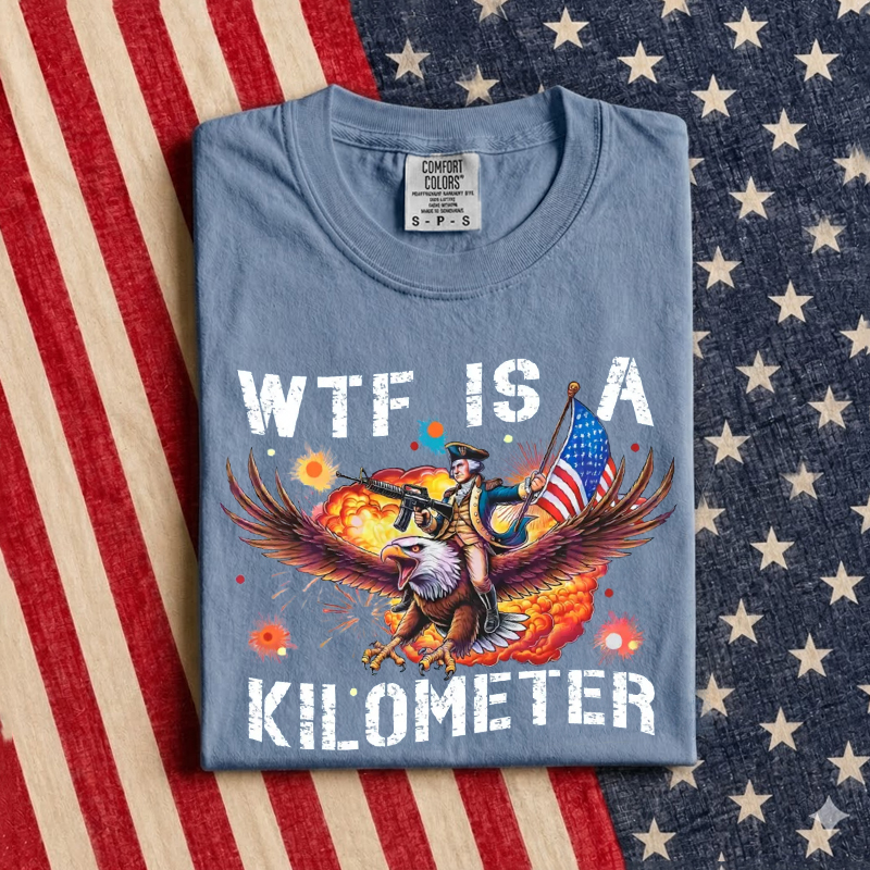 WTF Is A Kilometer Funny 4th Of July T-Shirt