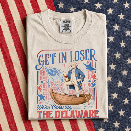 Get in Loser We're Crossing the Delaware Funny 4th of July T-Shirt