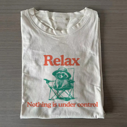 Chill Raccoon Vintage Relax Nothing Is Under Control Trash Panda T-Shirt