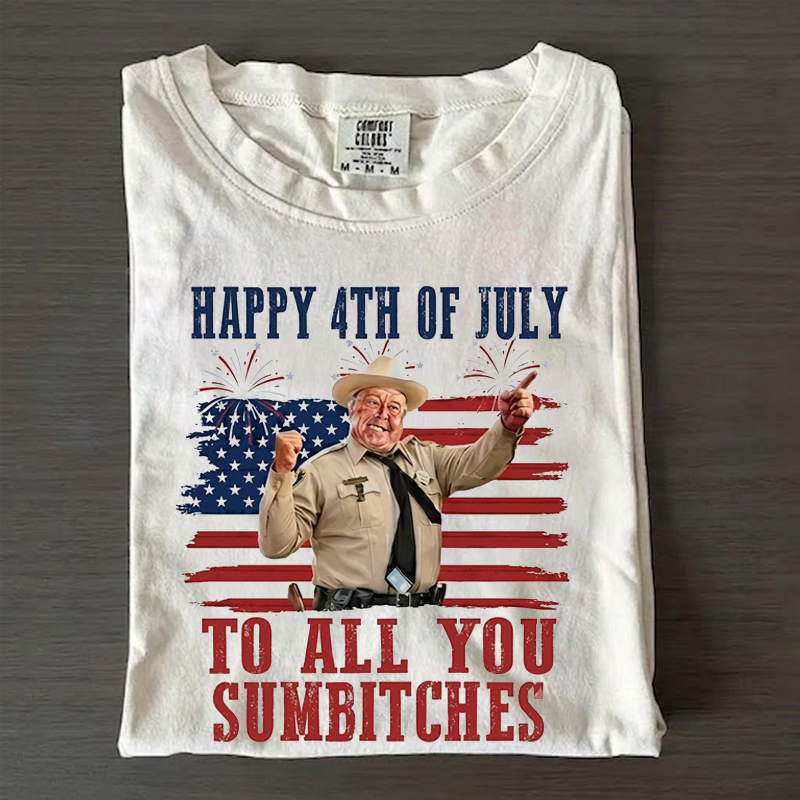 Happy 4th Of July To All You Sumbitches T-Shirt