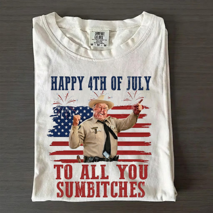Happy 4th Of July To All You Sumbitches T-Shirt