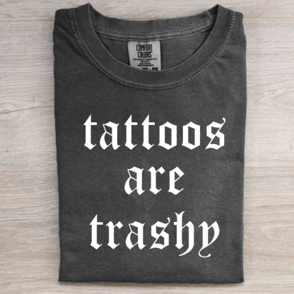 Tattoos Are Trashy Funny Sarcastic T-shirt