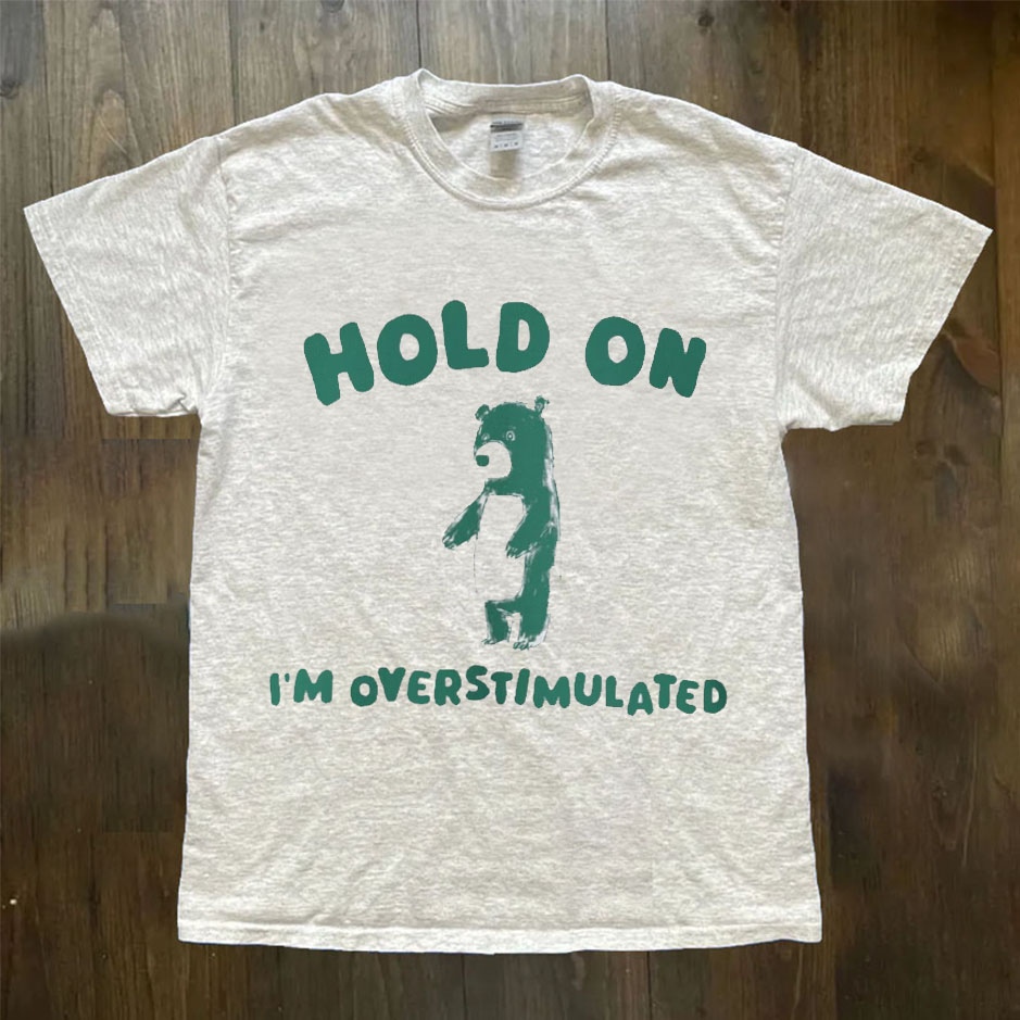 Hold On I'm Overstimulated Graphic T-shirt