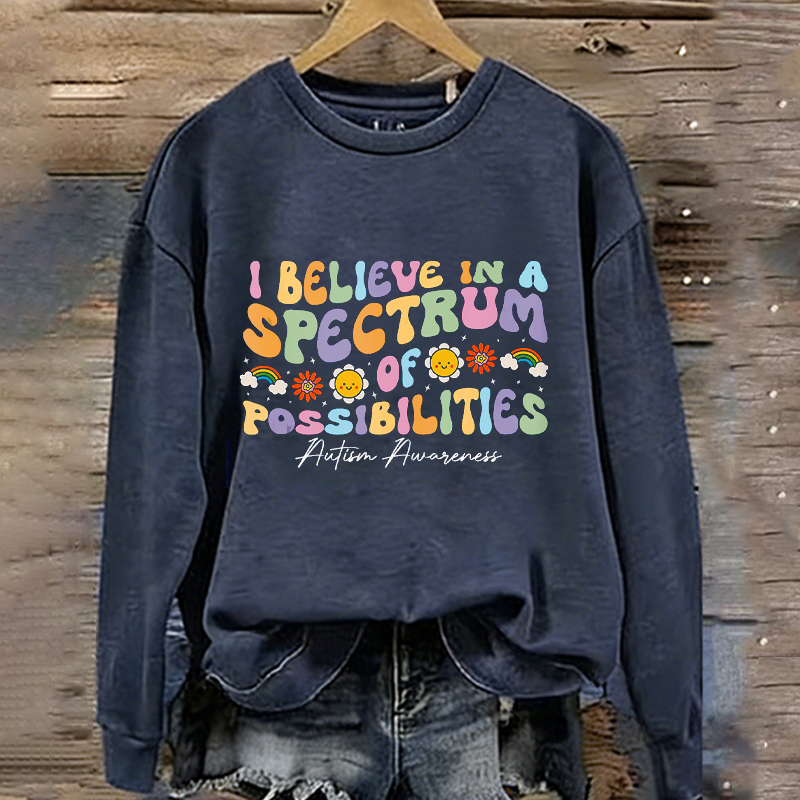 I believe In A Spectrum Of Possibilities Autism Awareness Sweatshirt