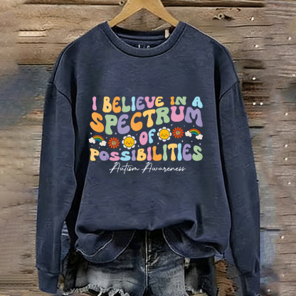 I believe In A Spectrum Of Possibilities Autism Awareness Sweatshirt