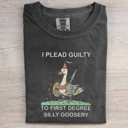 I Plead Guilty to First Degree Silly Goosery Silly Goose T-shirt