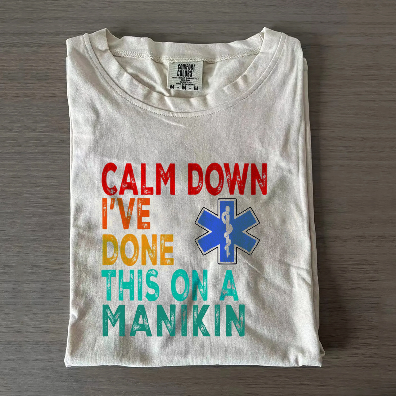 Calm Down I've Done This on a Manikin Funny Saying Nurse T-Shirt