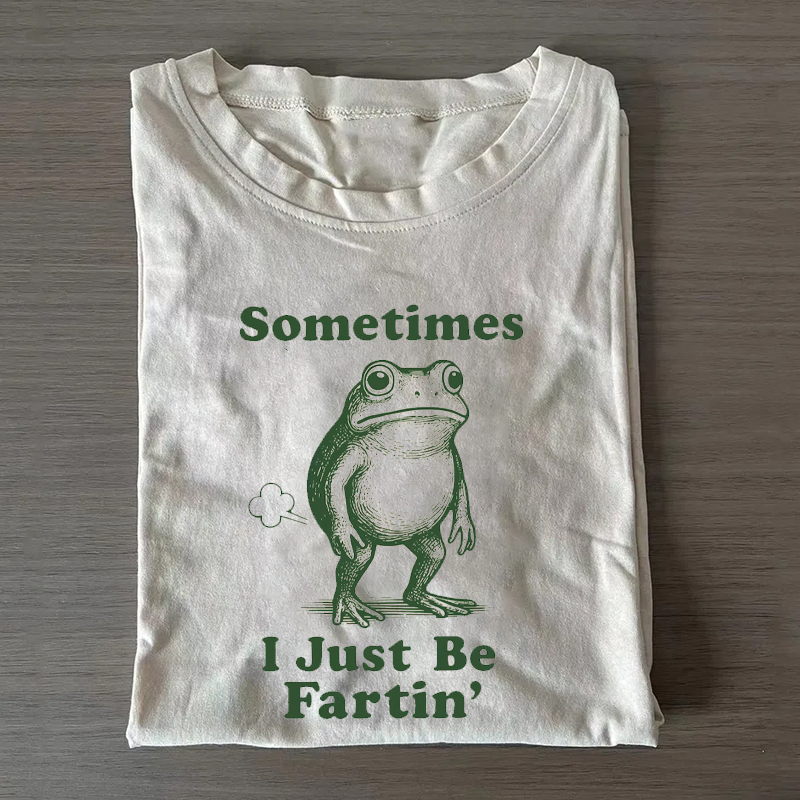 Sometimes I Just Be Fartin Funny Frog T-Shirt