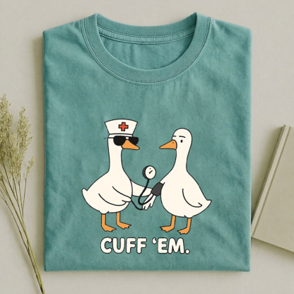 Cuff Em Nurse Funny Silly Goose T-Shirt