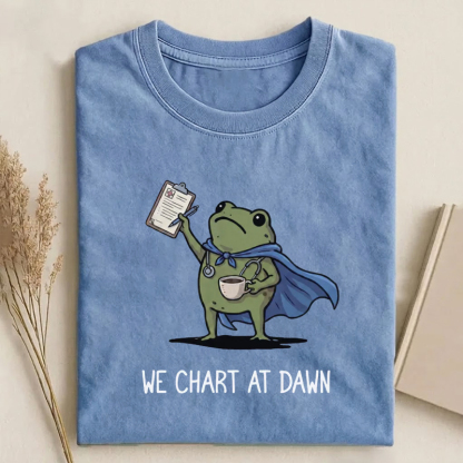 We Chart At Dawn  Funny Nurse T-Shirt