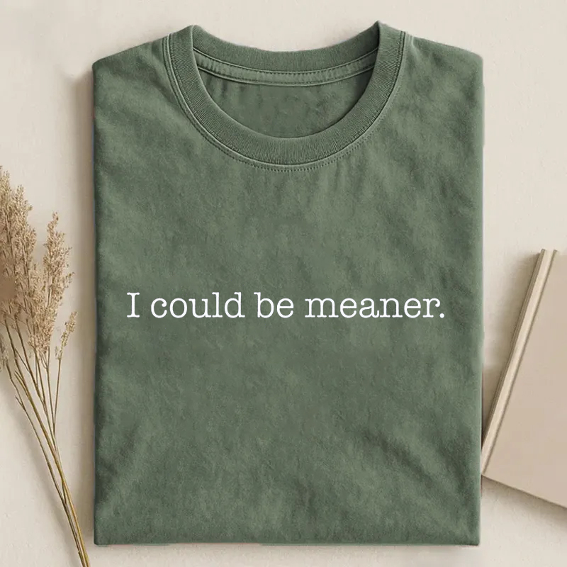 I Could Be Meaner Funny Humor T-Shirt