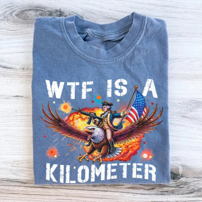 WTF Is A Kilometer Funny 4th Of July T-Shirt