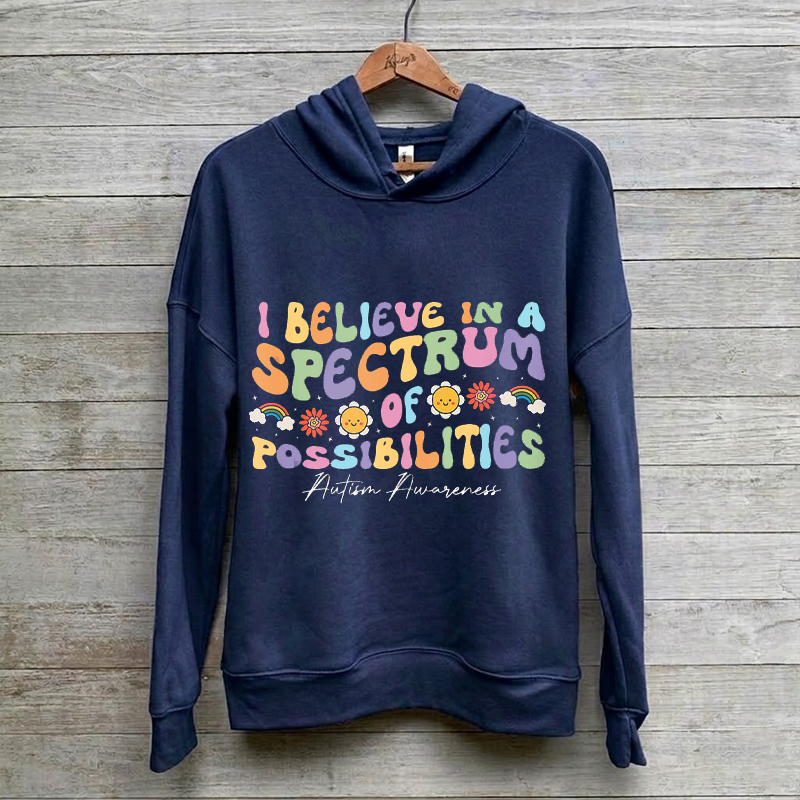 I believe In A Spectrum Of Possibilities Autism Awareness Hoodie