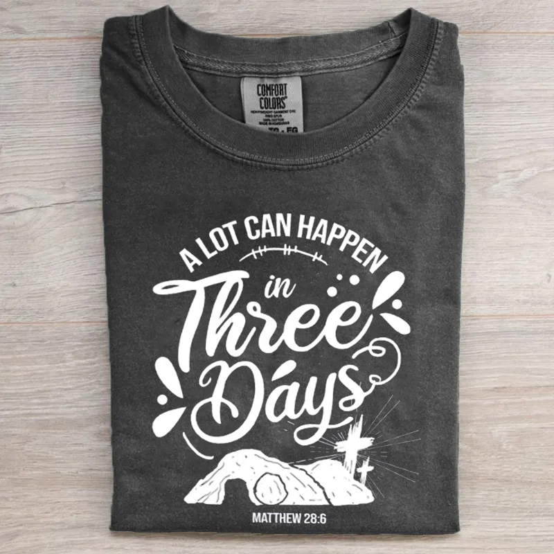 Christian Easter A Lot Can Happen In Three Days T-Shirt