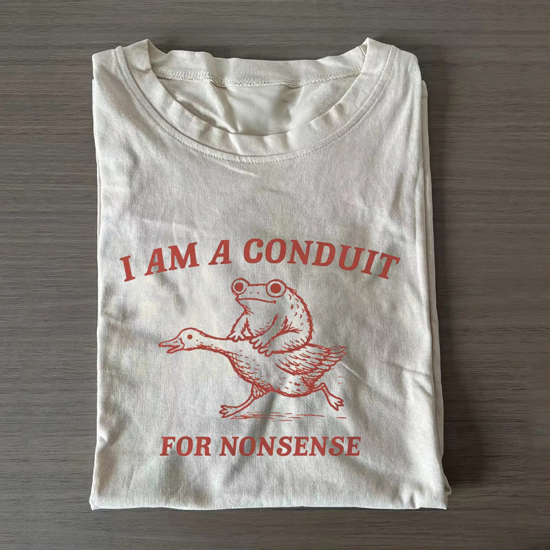i am a conduit for nonsense funny T-Shirt