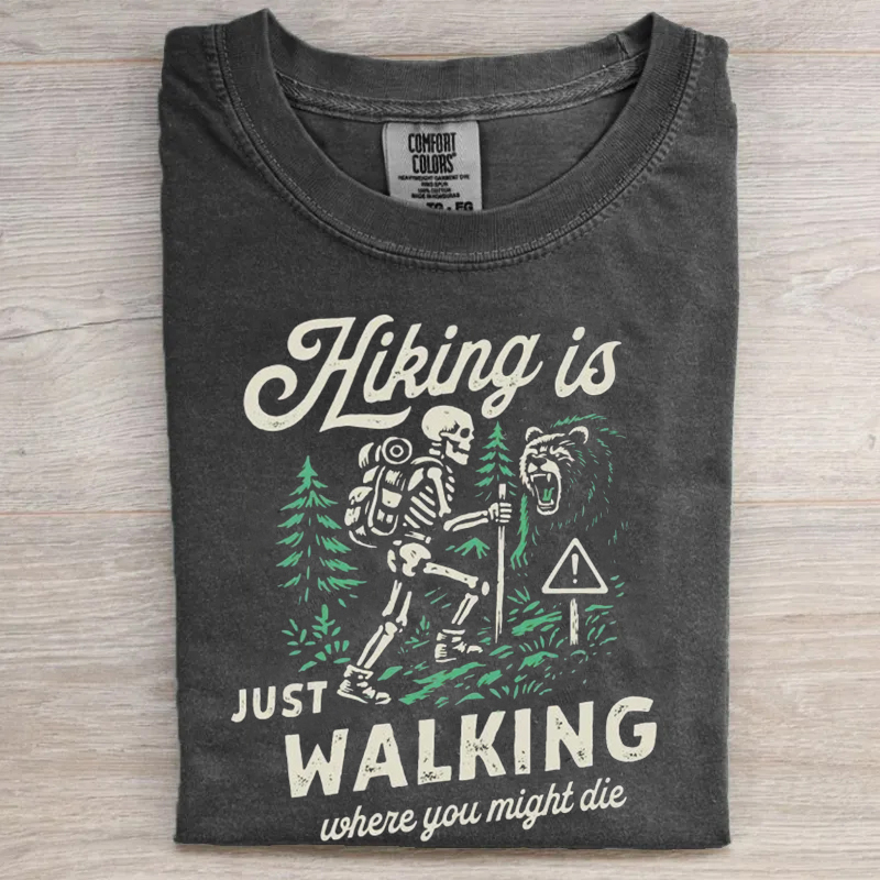 Hiking Is Just Walking Where You Might Die T-Shirt