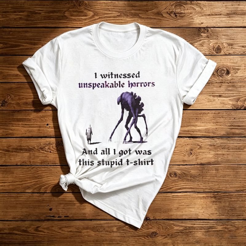 I Witnessed Unspeakable Horrors T-Shirt 