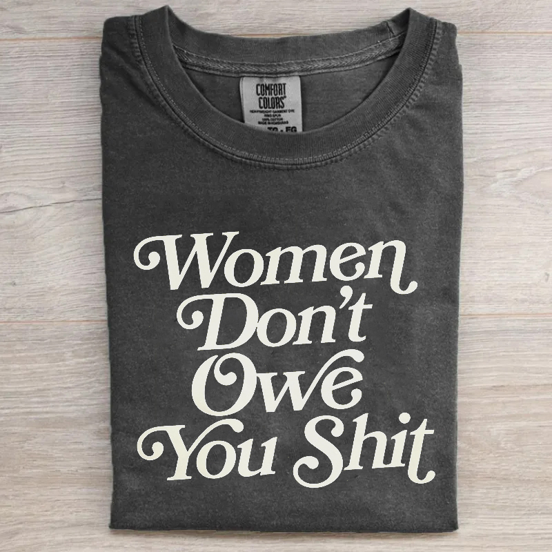 Women Don't Owe You Sh*t Shirt