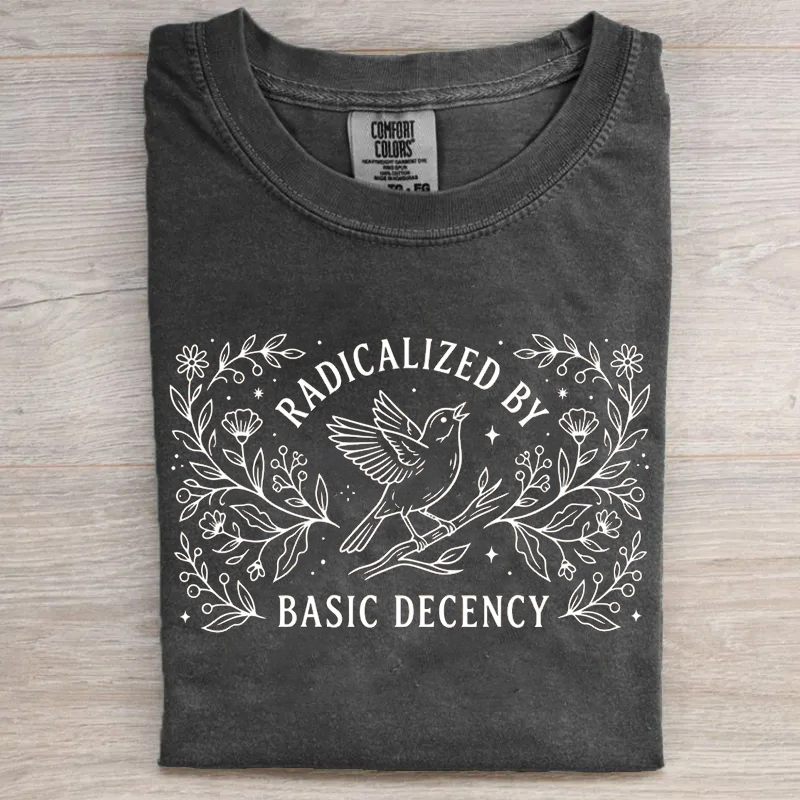 Radicalized by Basic Decency Shirt