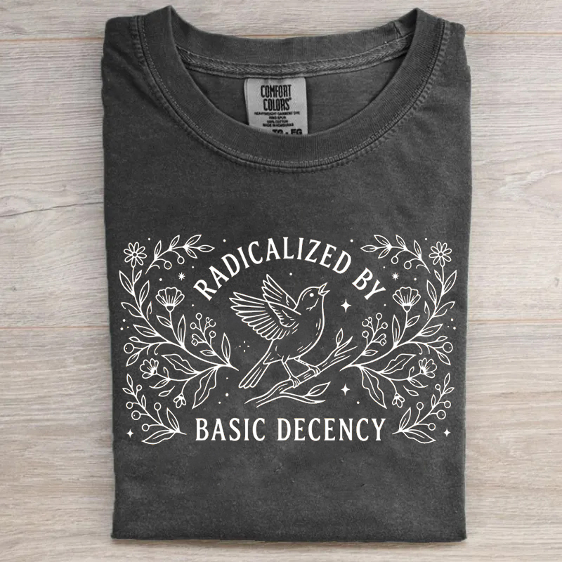 Radicalized by Basic Decency Shirt