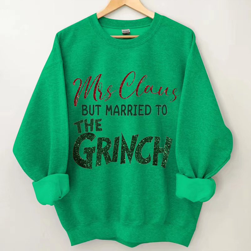 Mrs. Claus But Married To The Grinc Sweatshirt