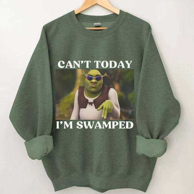 Can't Today I'm Swamped Sweatshirt