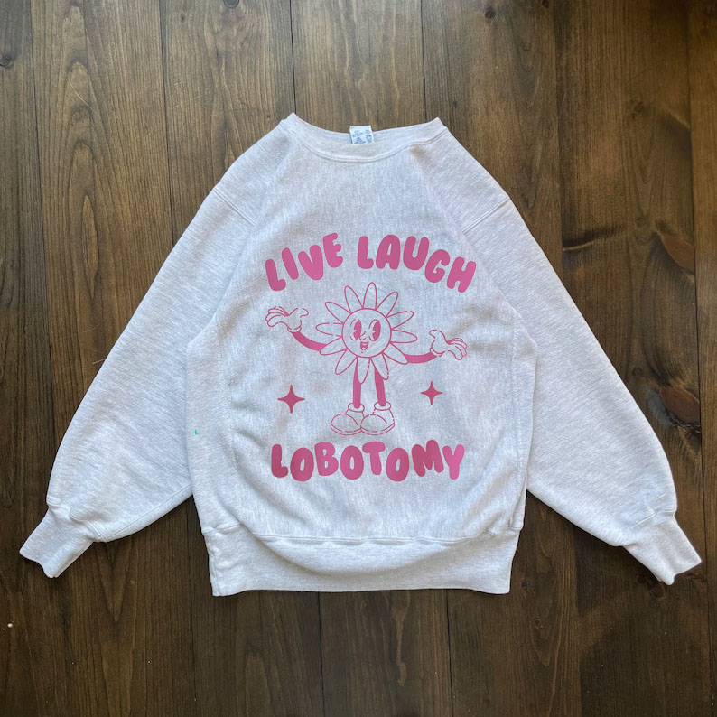Live Laugh Lobotomy Sweatshirt