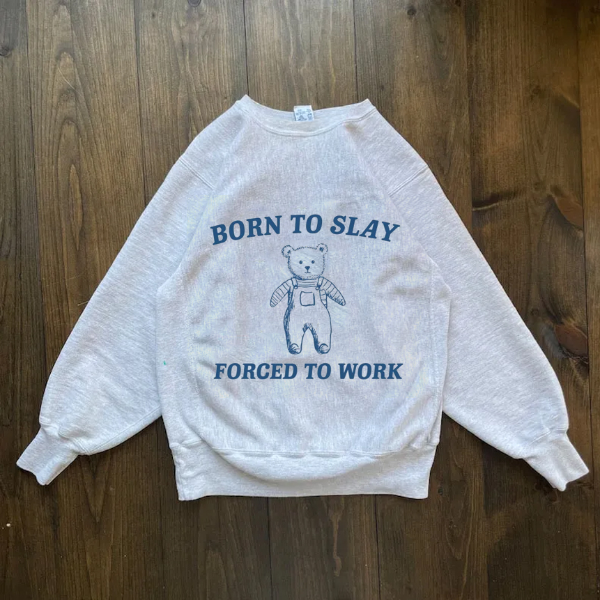 Born To Slay Forced to work Sweatshirt