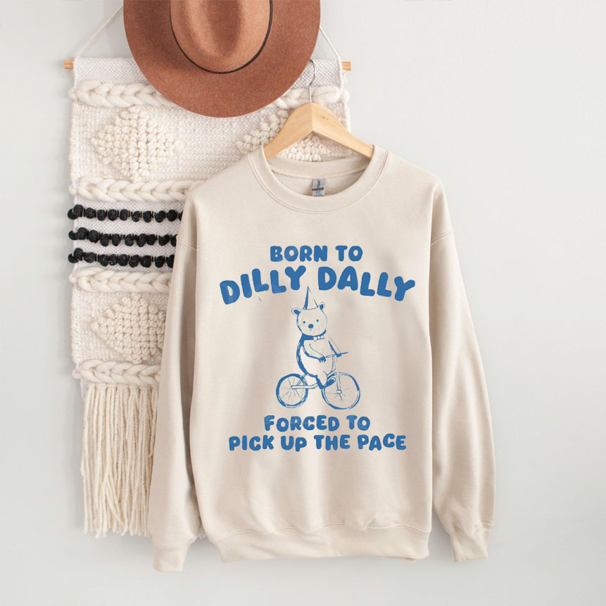 Born To Dilly Dally Sweatshirt
