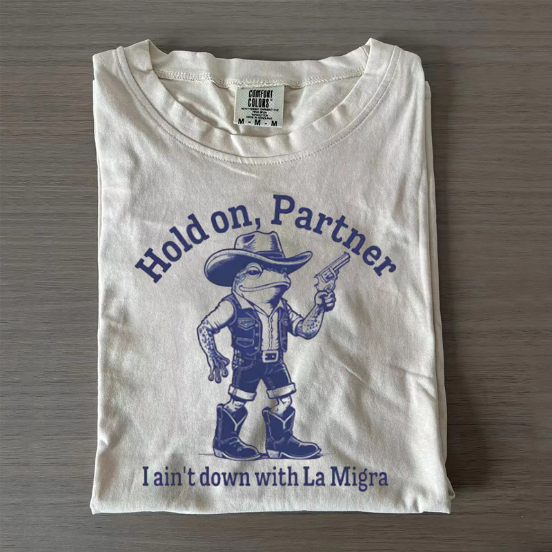 Hold on Partner, I Ain't Down with La Migra T-Shirt
