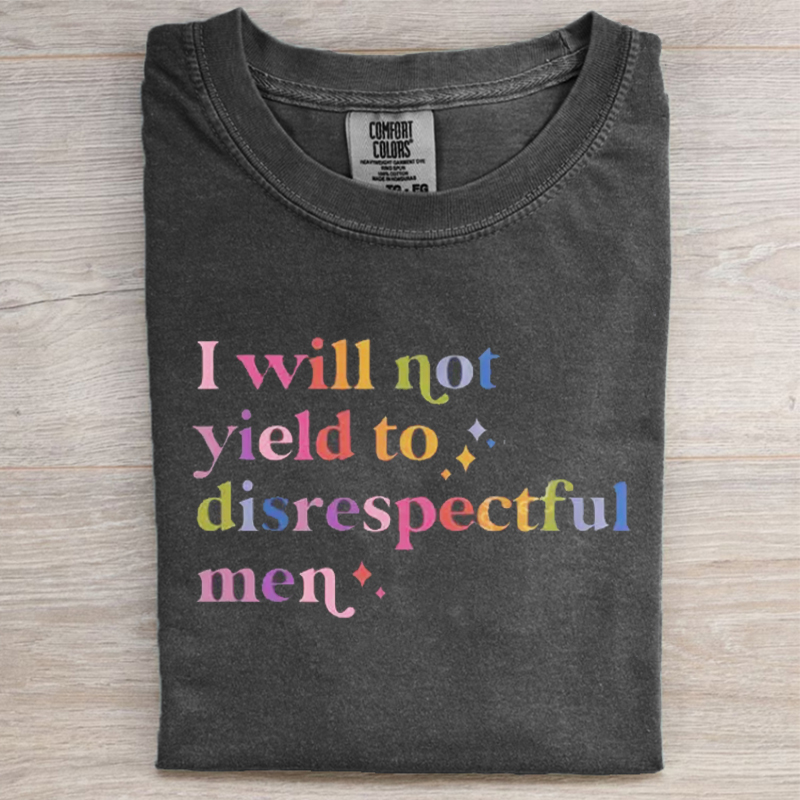 I Will Not Yield to Disrespectful Men T-shirt