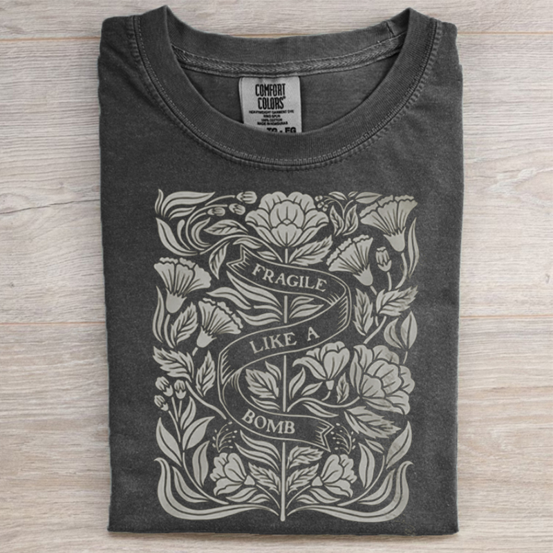 Not Fragile Like A Flower Fragile Like A Bomb T-shirt