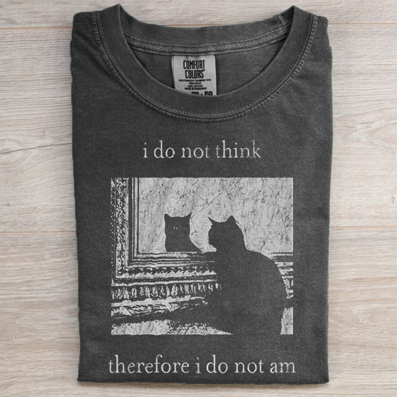 I do not think therefore i do not am T-shirt