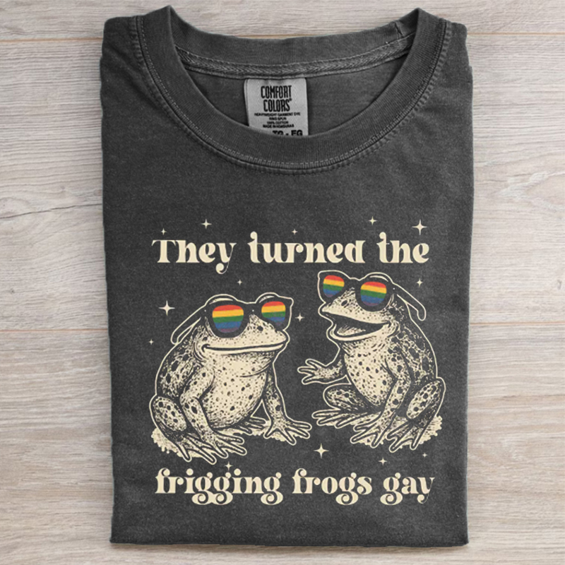 They Turned the Frigging Frogs Gay T-shirt