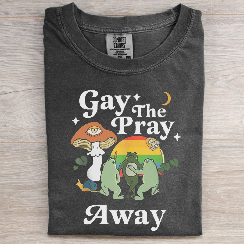 Gay the pray away T-shirt