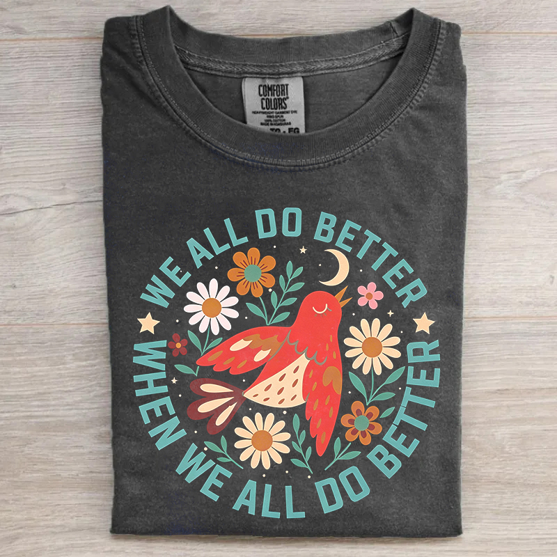 We All Do Better When We All Do Better T-shirt