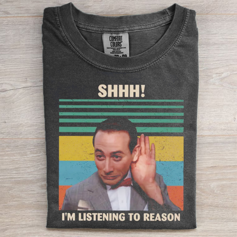 Shhh I'm Listening To Reason T-shirt