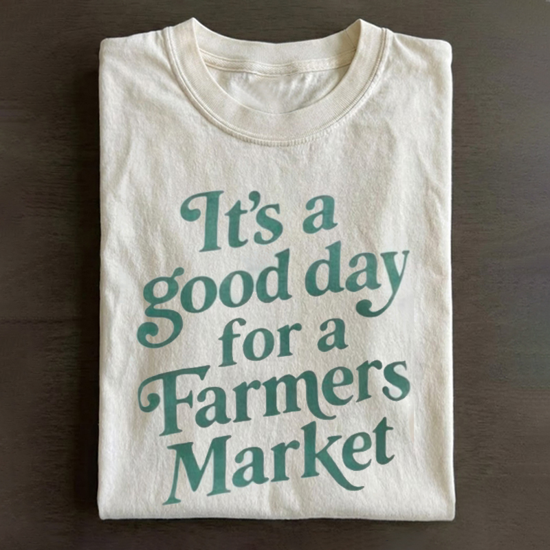 lt’s a good day for a farmers T-shirt