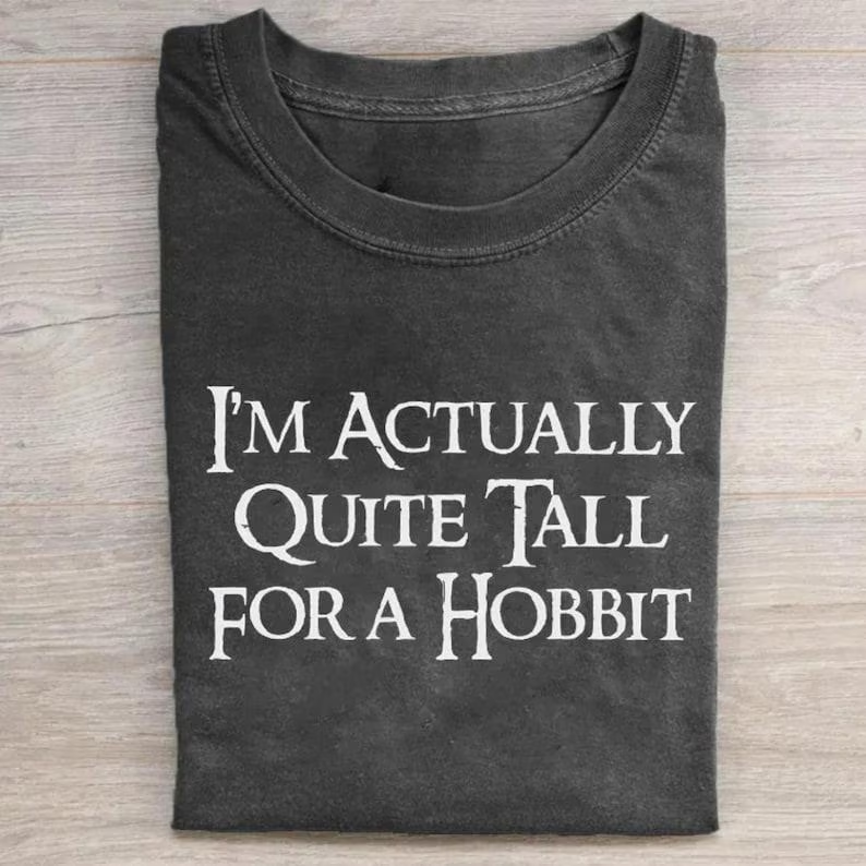 I'm Actually Quite Tall for a Hobbit T-shirt
