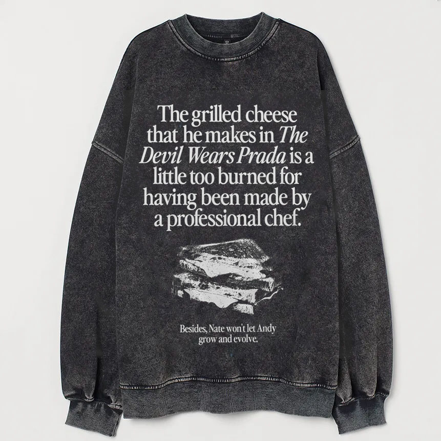 The Grilled Cheese From The Devil Wears Prada is Burned Sweatshirt