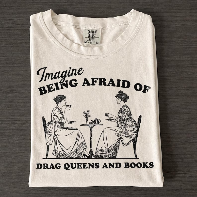 imagine being afraid of drag queens and books T-shirt