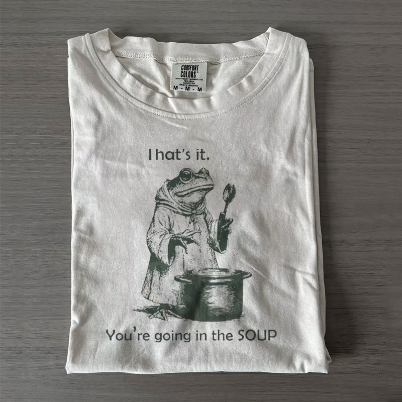That's It. You're Going in the Soup T-shirt