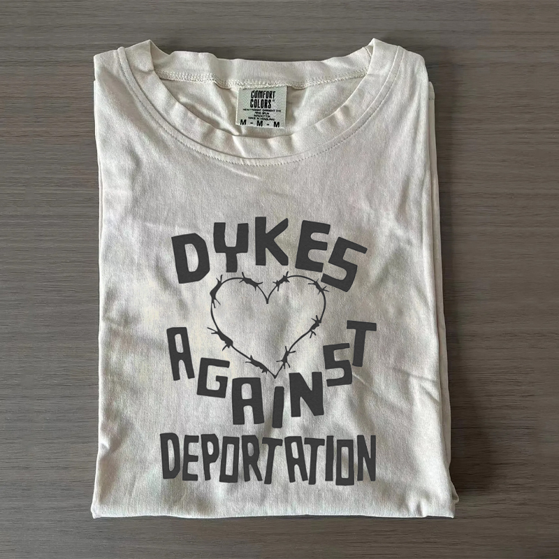 Dykes Against Deportation Queer Immigrant Solidarity  T-shirt