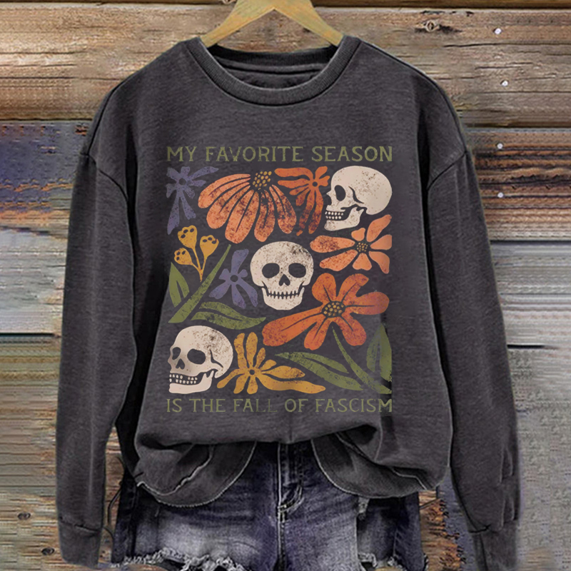 My Favorite Season is the Fall of Fascism Sweatshirt