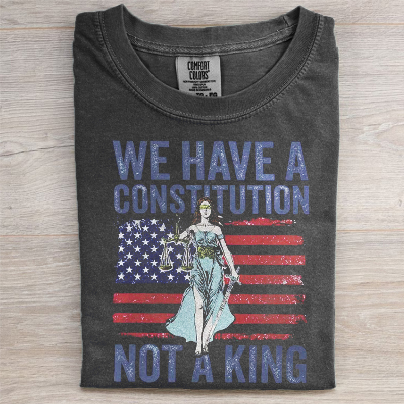 We Have A Constitution Not A King T-shirt